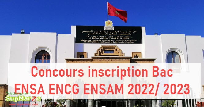Concours inscription Bac ENSA ENCG ENSAM 2022 2023